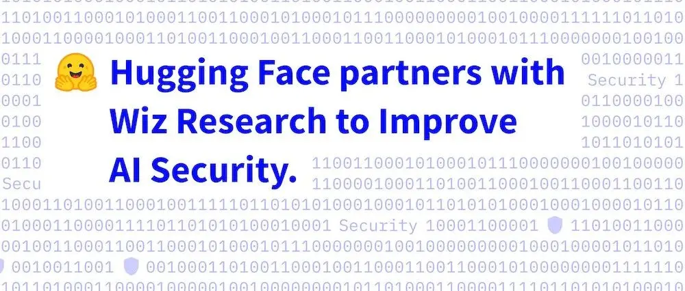 Hugging Face 与 Wiz Research 合作提高人工智能安全性